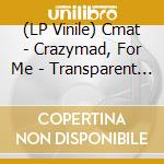 (LP Vinile) Cmat - Crazymad, For Me - Transparent Blue vinile