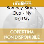 Bombay Bicycle Club - My Big Day cd