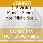 (LP Vinile) Maddie Zahm - You Might Not Like Her vinile
