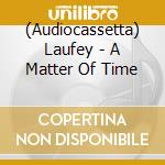 (Audiocassetta) Laufey - A Matter Of Time cd