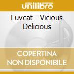 Luvcat - Vicious Delicious cd