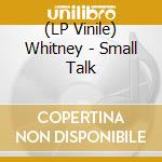 (LP Vinile) Whitney - Small Talk vinile