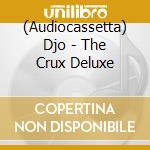 (Audiocassetta) Djo - The Crux Deluxe cd