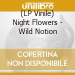 (LP Vinile) Night Flowers - Wild Notion vinile