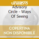 Advisory Circle - Ways Of Seeing cd