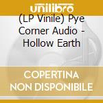 (LP Vinile) Pye Corner Audio - Hollow Earth lp vinile di Pye Corner Audio