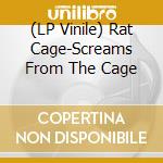 (LP Vinile) Rat Cage-Screams From The Cage vinile