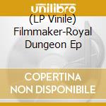 (LP Vinile) Filmmaker-Royal Dungeon Ep vinile