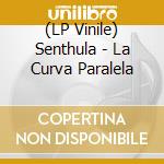 (LP Vinile) Senthula - La Curva Paralela vinile