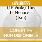 (LP Vinile) This Is Menace - (Ism) vinile
