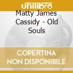 Matty James Cassidy - Old Souls cd
