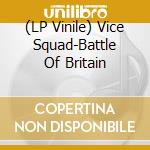 (LP Vinile) Vice Squad-Battle Of Britain vinile