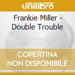 Frankie Miller - Double Trouble cd