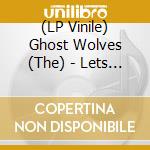 (LP Vinile) Ghost Wolves (The) - Lets Go To Mars / Last Man lp vinile