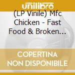 (LP Vinile) Mfc Chicken - Fast Food & Broken Hearts vinile