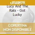 Lucy And The Rats - Got Lucky cd musicale