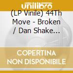 (LP Vinile) 44Th Move - Broken / Dan Shake Remix (Rsd 2020) lp vinile