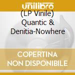 (LP Vinile) Quantic & Denitia-Nowhere vinile