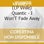 (LP Vinile) Quantic - I Won'T Fade Away vinile