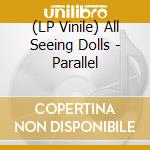(LP Vinile) All Seeing Dolls - Parallel vinile