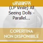 (LP Vinile) All Seeing Dolls - Parallel (180G) (Splatter Vinyl) vinile