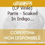 (LP Vinile) Parris - Soaked In Indigo Moonlight lp vinile
