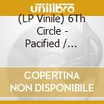 (LP Vinile) 6Th Circle - Pacified / Conjuring vinile