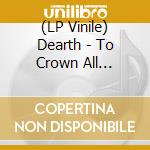 (LP Vinile) Dearth - To Crown All Befoulment vinile