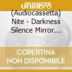 (Audiocassetta) Nite - Darkness Silence Mirror Flame cd