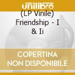 (LP Vinile) Friendship - I & Ii vinile