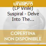 (LP Vinile) Suspiral - Delve Into The Mysteries Of Transcendenc vinile
