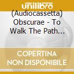 (Audiocassetta) Obscurae - To Walk The Path Of Sorrows cd