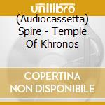 (Audiocassetta) Spire - Temple Of Khronos cd