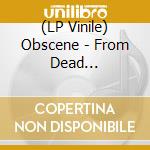 (LP Vinile) Obscene - From Dead Horizon...To Dead Horizon vinile