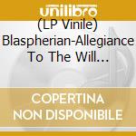 (LP Vinile) Blaspherian-Allegiance To The Will Of Damnation vinile