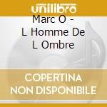 Marc O - L Homme De L Ombre cd