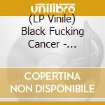 (LP Vinile) Black Fucking Cancer - Procreate Inverse vinile