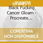 Black Fucking Cancer  Gloam - Procreate Inverse cd