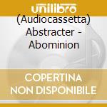 (Audiocassetta) Abstracter - Abominion cd musicale
