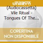 (Audiocassetta) Vile Ritual - Tongues Of The Exanimate cd