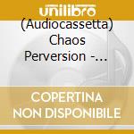 (Audiocassetta) Chaos Perversion - Petrified Against The Emanation cd