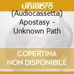 (Audiocassetta) Apostasy - Unknown Path cd