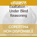 Exaltation - Under Blind Reasoning cd