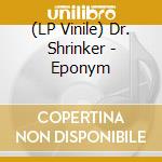 (LP Vinile) Dr. Shrinker - Eponym vinile