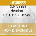 (LP Vinile) Headrot - 1991-1992 Demo Compilation (Plus 7') vinile