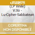 (LP Vinile) V:Xii - Lu-Cipher-Sabbatean vinile