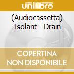 (Audiocassetta) Isolant - Drain cd musicale