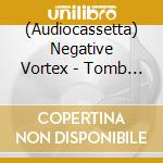 (Audiocassetta) Negative Vortex - Tomb Absolute cd