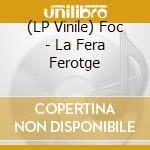 (LP Vinile) Foc - La Fera Ferotge vinile
