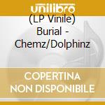 (LP Vinile) Burial - Chemz/Dolphinz vinile